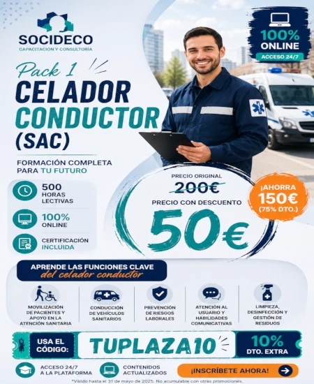 PACK 1 – CELADOR CONDUCTOR (SAC)

Da el siguiente paso en tu formación sanitaria con un curso online pensado para quienes quieren prepararse como celador conductor.

Con el PACK 1 – CELADOR CONDUCTOR (SAC) podrás aprender funciones relacionadas con la movilización de pacientes, el apoyo en la atención sanitaria, la conducción de vehículos sanitarios y la atención al usuario.

Precio original: 200€.
Precio con descuento: 50€.

Usa el código TUPLAZA10 y aprovecha esta promoción especial.

✅ 500 horas lectivas
✅ 100% online
✅ Acceso 24/7 a la plataforma
✅ Certificación incluida
✅ Contenidos actualizados
✅ Formación flexible y práctica