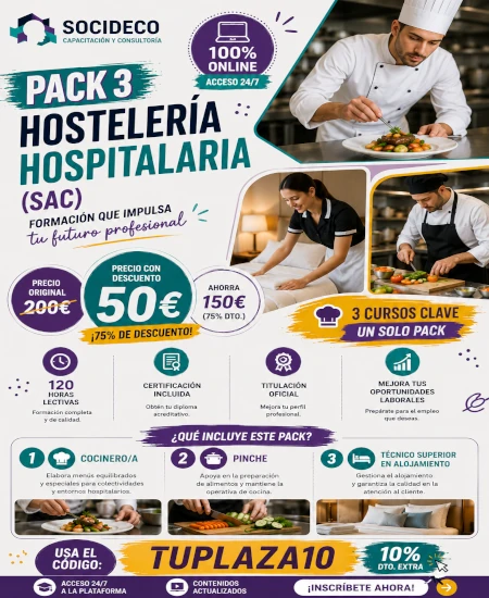 PACK 3 – HOSTELERÍA HOSPITALARIA (SAC)

Convierte tu formación en una oportunidad profesional dentro del sector de la hostelería hospitalaria.

Con el PACK 3 – HOSTELERÍA HOSPITALARIA (SAC) podrás formarte en Cocinero/a, Pinche y Técnico Superior en Alojamiento, con una metodología online flexible y accesible.

Precio original: 200€.
Precio con descuento: 50€.

Usa el código TUPLAZA10 y aprovecha esta promoción.

✅ 120 horas lectivas
✅ 100% online
✅ Acceso 24/7
✅ Certificación incluida
✅ Formación orientada al entorno hospitalario
✅ Contenidos prácticos para avanzar profesionalmente

👉 Tu plaza empieza con una buena formación.