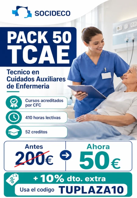 ¿Eres Técnico/a en Cuidados Auxiliares de Enfermería y quieres seguir sumando formación a tu perfil profesional?

Ahora puedes acceder al Pack 50 TCAE de Socideco por solo 50€.

Un pack con cursos acreditados individualmente por CFC, 410 horas lectivas y 52 créditos, pensado para profesionales que quieren reforzar su currículum, actualizar conocimientos y seguir avanzando en el ámbito sanitario.

Además, puedes conseguir un 10% de descuento extra usando el código TUPLAZA10.