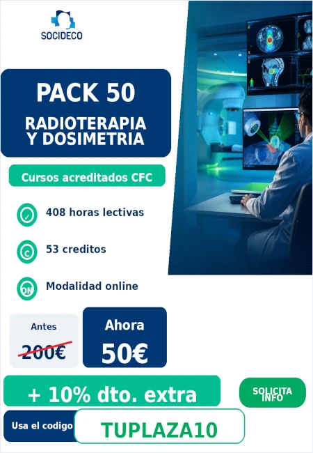 PACK 50
Radioterapia y Dosimetria
Cursos acreditados CFC
408 horas lectivas
53 creditos
Ahora 50 €
+10% dto. extra
Codigo TUPLAZA10